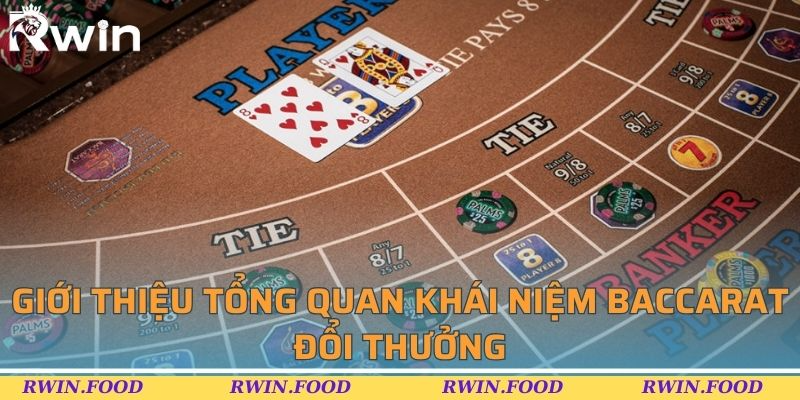 Giới thiệu tổng quan khái niệm baccarat đổi thưởng
